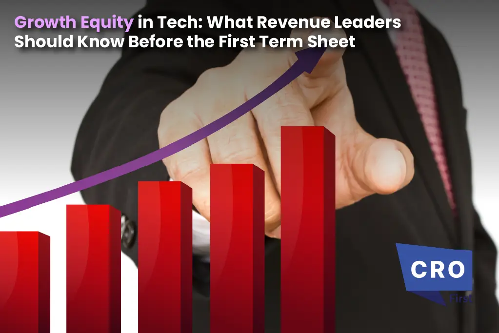 Growth Equity in Tech: What Revenue Leaders Should Know Before the First Term Sheet