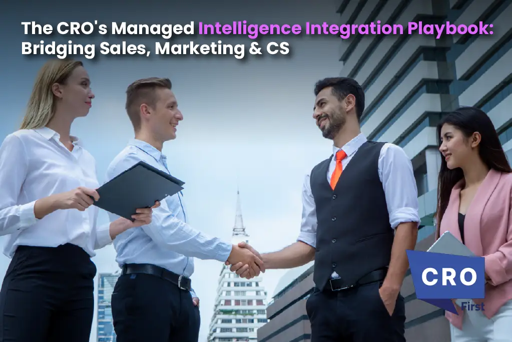 The CRO's Managed Intelligence Integration Playbook: Bridging Sales, Marketing & CS