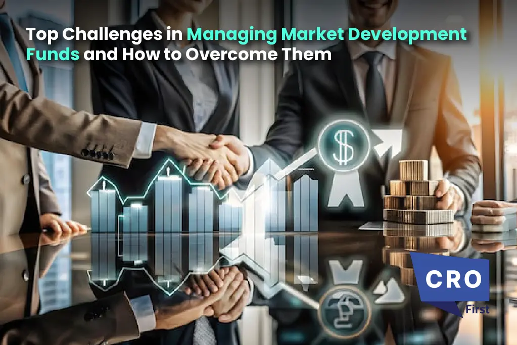 Top Challenges in Managing Market Development Funds and How to Overcome Them