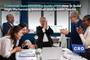 Customer Success Hiring Guide 2026: How to Build High-Performing Retention and Growth Teams