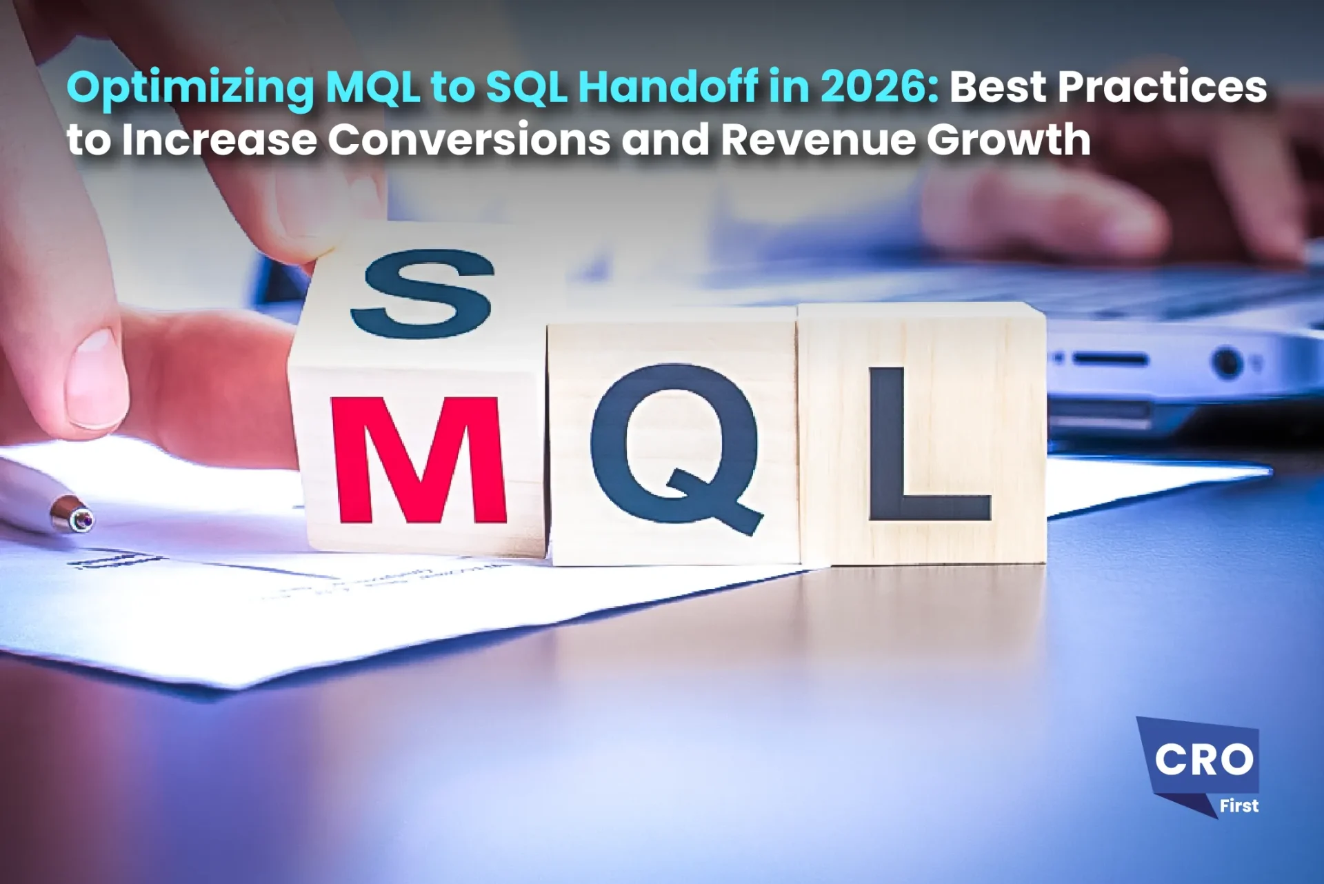 Optimizing MQL to SQL Handoff in 2026: Best Practices to Increase Conversions and Revenue Growth