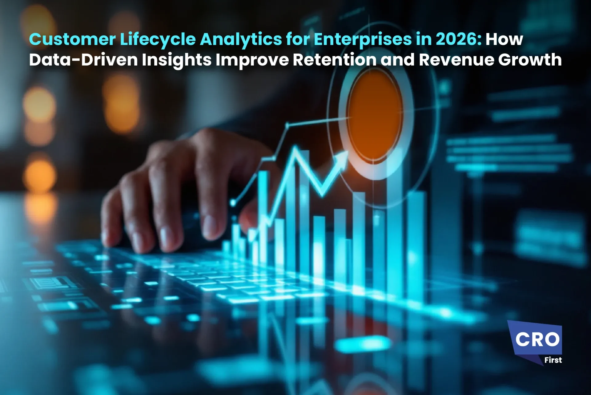 Customer Lifecycle Analytics for Enterprises in 2026: How Data-Driven Insights Improve Retention and Revenue Growth